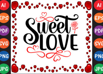 Sweet Love Valentine’s Day T-shirt And SVG Design