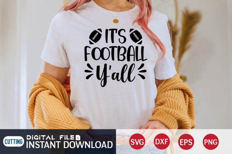 Its Football Y'all T shirt, Y'all T shirt, Football Svg Bundle, Football Svg, Football Mom Shirt, Cricut Svg, Svg, Svg Files for Cricut, Sublimation Design, Football Shirt svg, Vector Printable