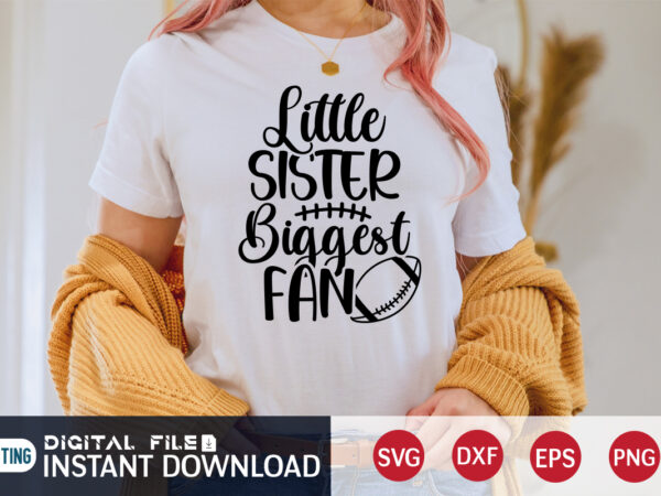 Little sister biggest fan t shirt, biggest fan t shirt, football svg bundle, football svg, football mom shirt, cricut svg, svg, svg files for cricut, sublimation design, football shirt svg,