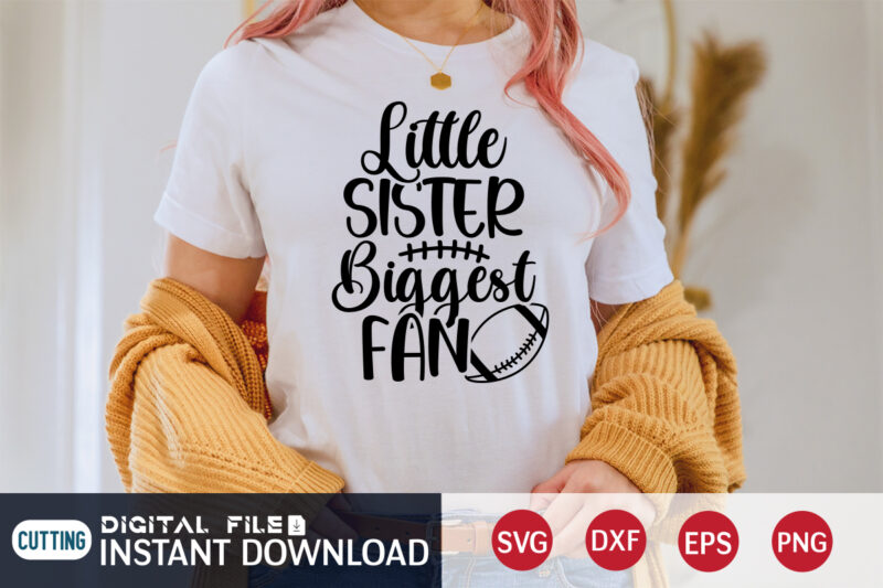 Little Sister Biggest Fan T shirt, Biggest Fan T shirt, Football Svg Bundle, Football Svg, Football Mom Shirt, Cricut Svg, Svg, Svg Files for Cricut, Sublimation Design, Football Shirt svg,