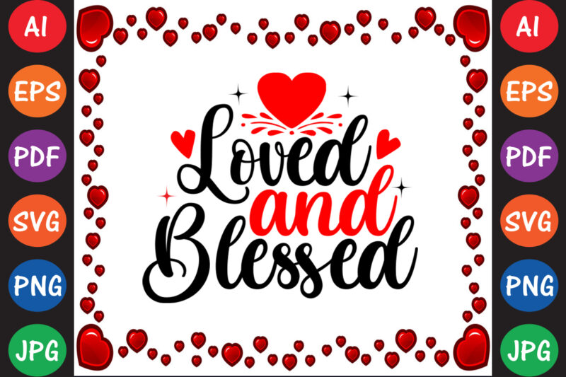 Loved and Blessed Valentine’s Day T-shirt And SVG Design