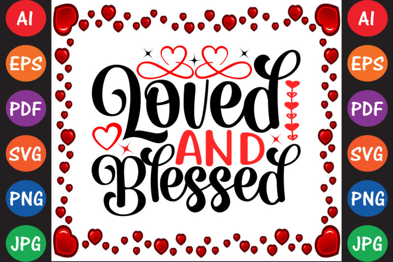 Loved and Blessed Valentine’s Day T-shirt And SVG Design