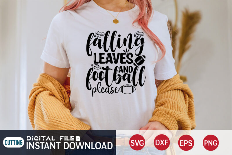 Falling Leaves And Football Please T shirt, Falling Leaves T shirt, Football Svg Bundle, Football Svg, Football Mom Shirt, Cricut Svg, Svg, Svg Files for Cricut, Sublimation Design, Football Shirt