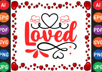 Loved Valentine’s Day T-shirt And SVG Design