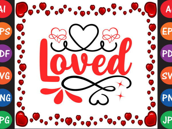 Loved valentine’s day t-shirt and svg design