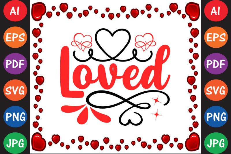 Loved Valentine’s Day T-shirt And SVG Design