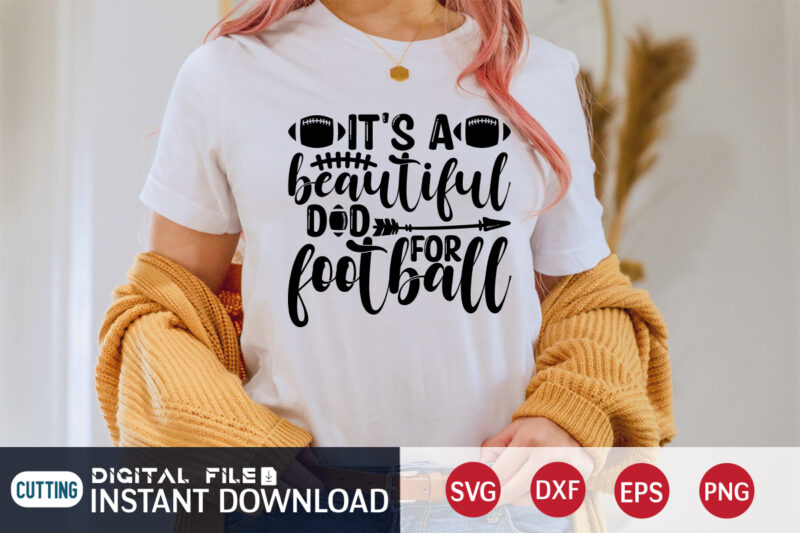 It's a Beautiful Dad For Football T Shirt, Dad For Football SVG, Football Svg Bundle, Football Svg, Football Mom Shirt, Cricut Svg, Svg, Svg Files for Cricut, Football Sublimation Design,