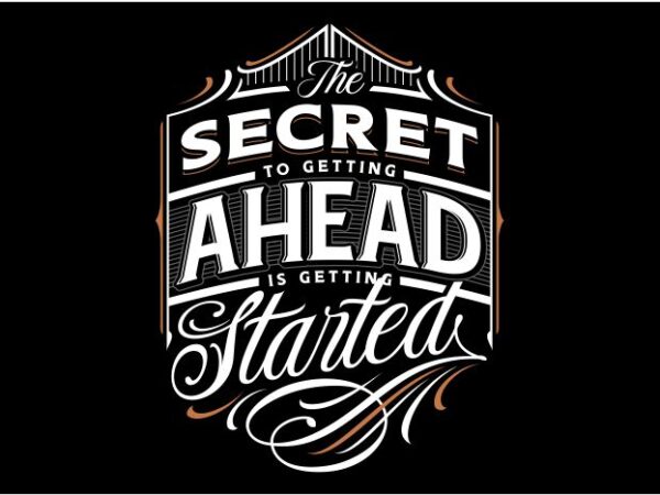 The secret to getting ahead is getting started t shirt designs for sale
