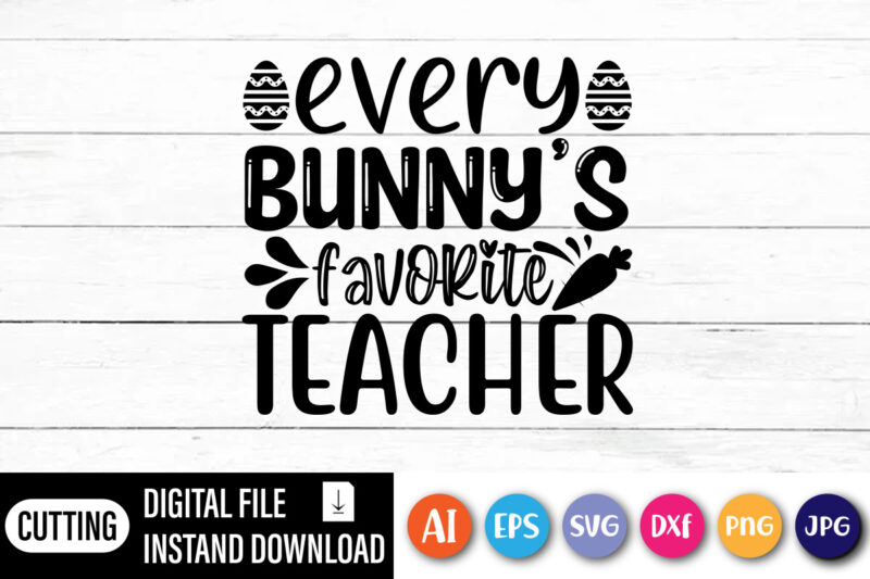 Every bunny's favorite teacher shirt,  Happy Easter Day shirt print template, Typography design for shirt mug iron phone case, digital download, png svg files for Cricut, dxf Silhouette Cameo /