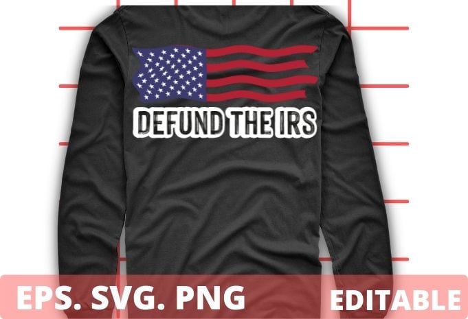 Defund The IRS svg editable, Tax Return Tee, Anti Tax, IRS Funny Humour T-Shirt design svg, Tax Return Tee, Anti Tax, IRS, Funny, Humour, Defund IRS Liberal, Politics