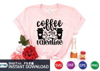 Coffee is My Valentine T Shirt, Coffee lover , Happy Valentine Shirt print template, Heart sign vector, cute Heart vector, typography design for 14 February