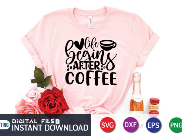 Life begins after coffee t shirt, life begins t shirt, coffee shirt, coffee svg shirt, coffee sublimation design, coffee quotes svg, coffee shirt print template, cut files for cricut, coffee Life begins after coffee t shirt, life begins t shirt, coffee shirt, coffee svg shirt, coffee sublimation design, coffee quotes svg, coffee shirt print template, cut files for cricut, coffee