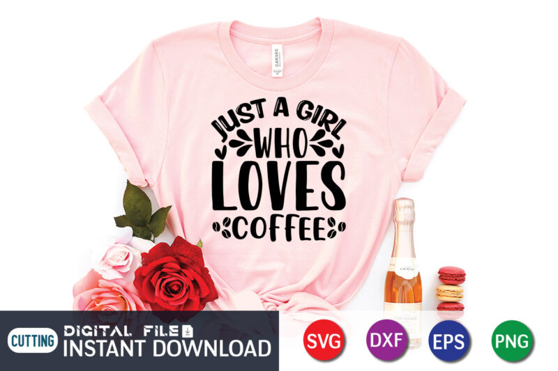 Just a Girl Who Love Coffee T Shirt. Coffee lover T Shirt ,Happy Valentine Shirt print template, Heart sign vector, cute Heart vector, typography design for 14 February