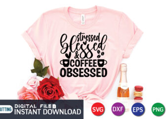 Stressed Blessed Coffee Obsessed T Shirt, Coffee Shirt, Coffee Svg Shirt, coffee sublimation design, Coffee Quotes Svg, Coffee shirt print template, Cut Files For Cricut, Coffee svg t shirt design, Coffee vector clipart, Coffee svg t shirt designs for sale