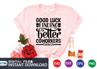 Good Luck Finding Better Coworkers T Shirt, Good Luck Shirt, Coffee Shirt, Coffee Svg Shirt, coffee sublimation design, Coffee Quotes Svg, Coffee shirt print template, Cut Files For Cricut, Coffee svg t shirt design, Coffee vector clipart, Coffee svg t shirt designs for sale