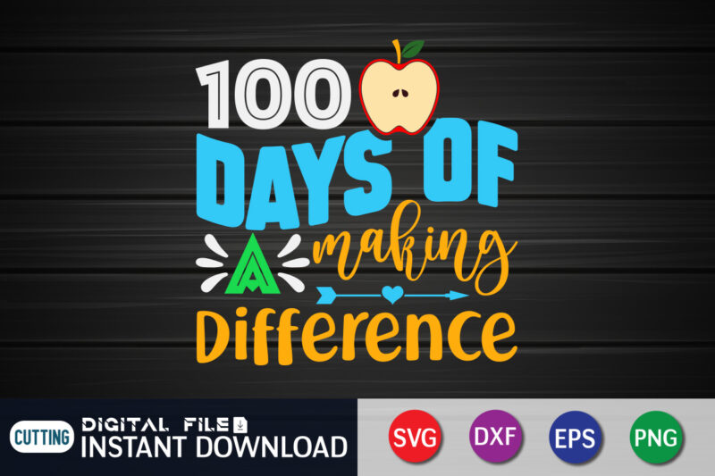 100 Days of Making Difference T shirt, Making Difference T shirt, 100 days of school shirt, 100 days of school shirt print template, second grade svg, teacher svg shirt, 100