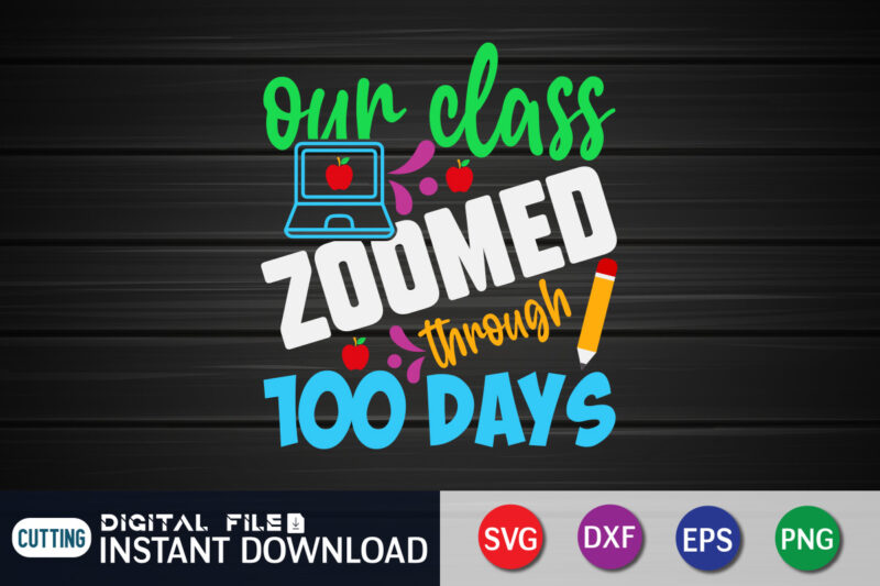 Our Class Zoomed Through 100 Days T shirt, Zoomed Through shirt, 100 days of school shirt, 100 days of school shirt print template, second grade svg, teacher svg shirt, 100