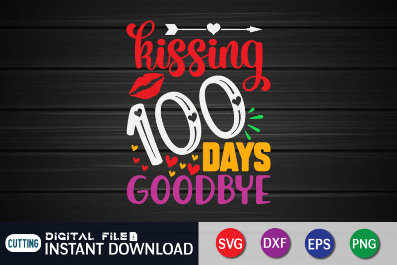 Kissing 100 Days Goodbye T shirt, Goodbye shirt, 100 days of school shirt, 100 days of school shirt print template, second grade svg, teacher svg shirt, 100 days of school