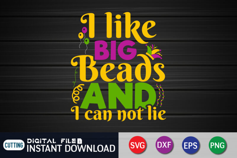 I Like Big Beads and I Can Not Lie T shirt, Big Beads shirt, Mardi Gras SVG Shirt, Mardi Gras Svg Bundle, Mardi Gras shirt print template, Cut Files For