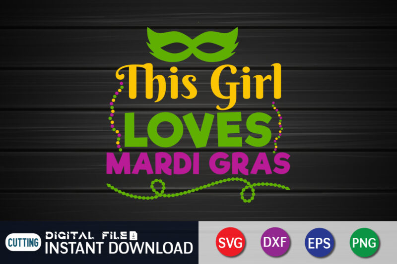 This Girl Loves Mardi Gras T shirt, Girl shirt, Mardi Gras SVG Shirt, Mardi Gras Svg Bundle, Mardi Gras shirt print template, Cut Files For Cricut, Fat Tuesday Shirt, Trendy