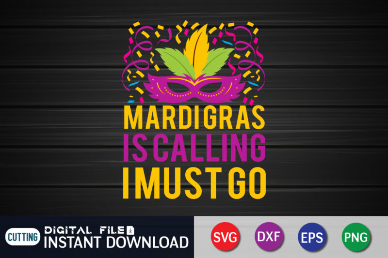 Mardi Gras is Calling I Must Go T shirt, Mardi Gras is Calling T shirt, Mardi Gras SVG Shirt, Mardi Gras Svg Bundle, Mardi Gras shirt print template, Cut Files