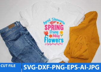 April Showers Spring Bring May Flowers T Shirt Design,Spring T Shirt ,Spring Svg Design,Spring Svg Bundle, Spring Svg Cut File , Spring T Shirt Design