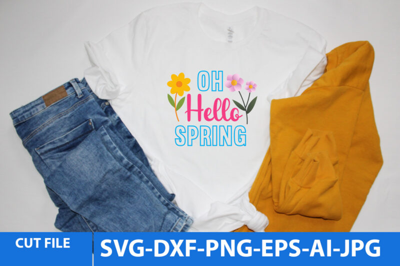 oh Hello Spring T Shirt Design,oh Hello Spring Svg Design, Spring Svg Bundle, Spring Svg Quotes