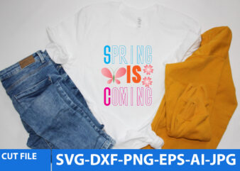 Spring is Coming T Shirt Design, Spring is Coming Svg Design, Spring Svg Design,Spring Svg Bundle, Spring Svg Bundle