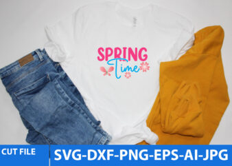 Spring Time Svg T Shirt Design,Spring Time Svg Design ,Spring Svg Bundle Quotes, Spring