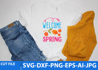 Welcome Spring Svg T Shirt Design