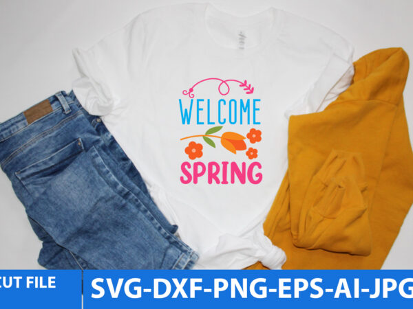 Welcome spring svg t shirt design