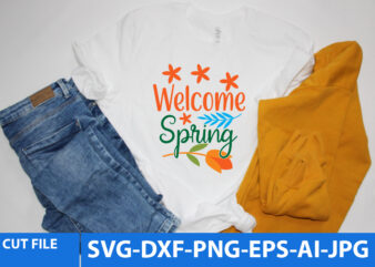 Welcome Spring Svg T Shirt Design