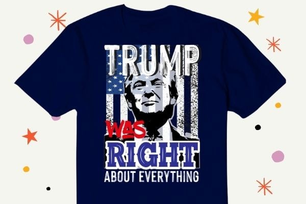 Trump was right about everything donald trump funny usa flag politics saying T-shirt vector design svg, Trump was right about everything, donald trump, funny, usa flag, politics, saying, T-shirt vector