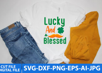 Lucky And blessed T SHirt Design, Lucky And blessed Svg Design, St.patrick’s Day Svg Design, St.patrick’s day Bundle