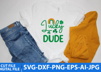 lucky Dude T Shirt Design,lucky Dude Svg Design, St.patrick’s Day Svg Quotes,St.patrick’s Day Svg Quotes