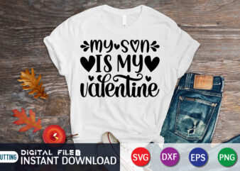 My Son is My Valentine T Shirt, Son Lover, Happy Valentine Shirt print template, Heart sign vector, cute Heart vector, typography design for 14 February