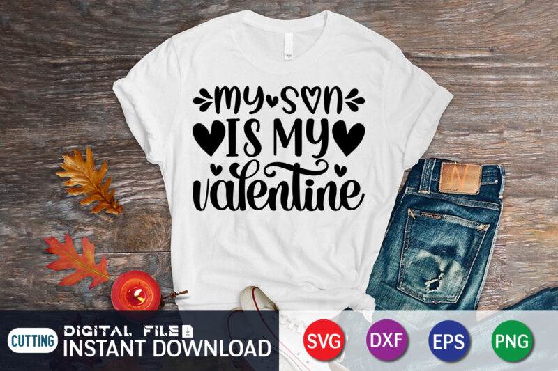 My Son is My Valentine T Shirt, Son Lover, Happy Valentine Shirt print template, Heart sign vector, cute Heart vector, typography design for 14 February