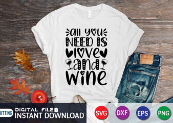 All You Need Is Love And Wine T Shirt, Wine Lover, Happy Valentine Shirt print template, Heart sign vector, cute Heart vector, typography design for 14 February