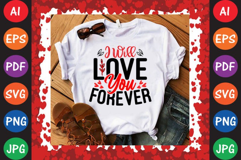 I Will Love You Forever Valentine T-shirt And SVG Design