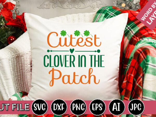 Cutest clover in the patch svg vector for t-shirt