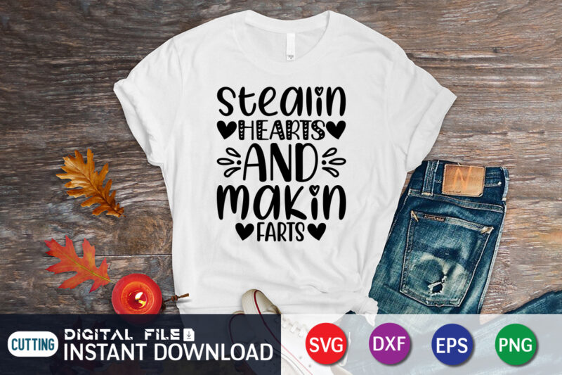 Stealin Hearts And Makin Farts T Shirt ,Happy Valentine Shirt print template, Heart sign vector, cute Heart vector, typography design for 14 February