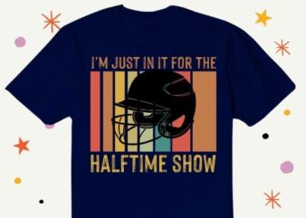 I’m Just Here for the Food Commercials and Halftime Show T-Shirt design svg, I’m Just Here for the Food Commercials png, football, funny, saying, vintage, classic,