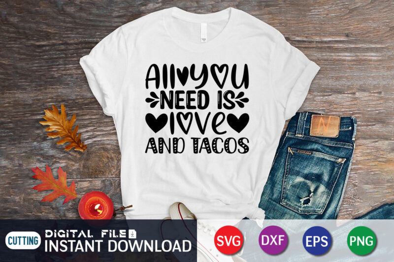 All You Need is Love And Tacos T Shirt, Happy Valentine Shirt print template, Dog paws cute Heart vector, typography design for 14 February