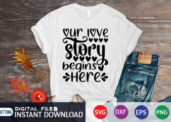 Our Love Story Begins Here T Shirt, Happy Valentine Shirt print template, Heart sign vector, cute Heart vector, typography design for 14 February