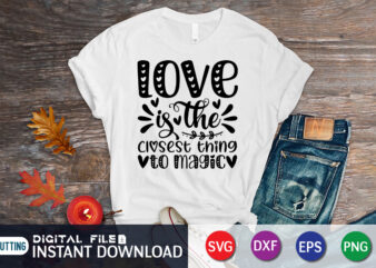 Love is The Ciosest Thing To Magic T Shirt, Happy Valentine Shirt print template, Heart sign vector, cute Heart vector, typography design for 14 February