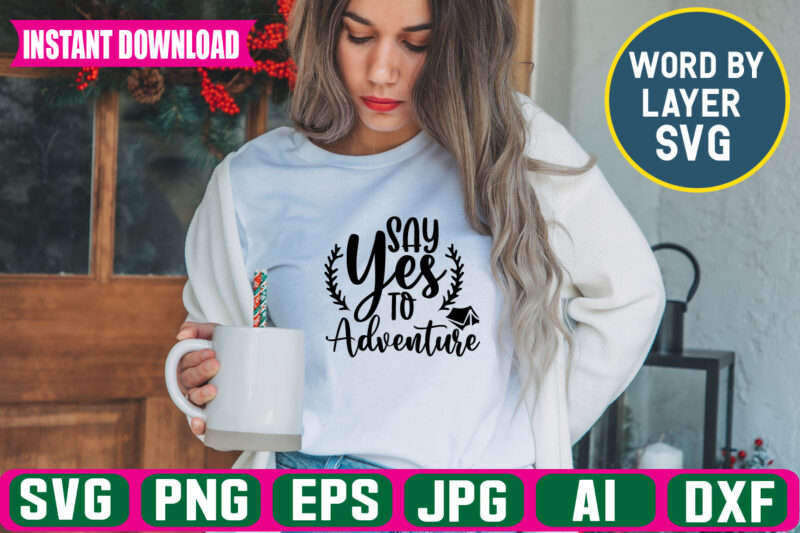 Say Yes To Adventure svg vector t-shirt design