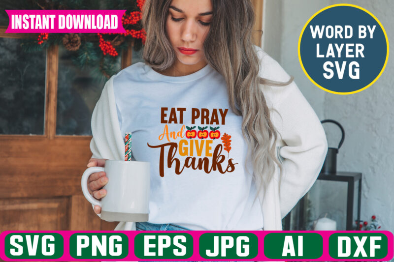 Eat Pray And Give Thanks svg vector t-shirt design