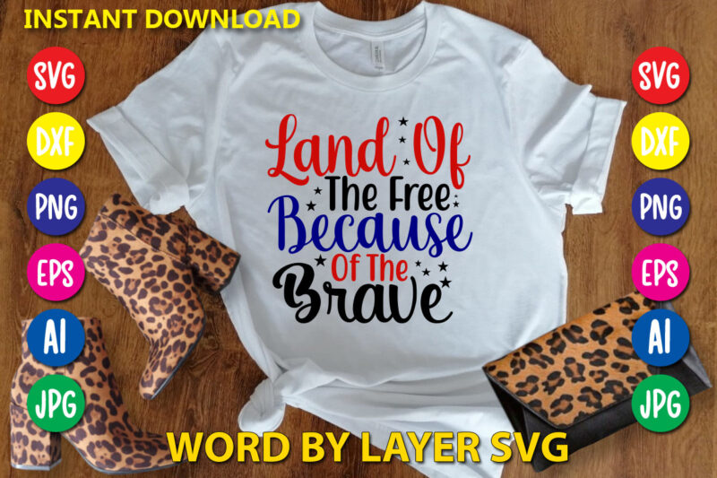 Land Of The Free Because Of The Brave Svg Vector T-shirt Design