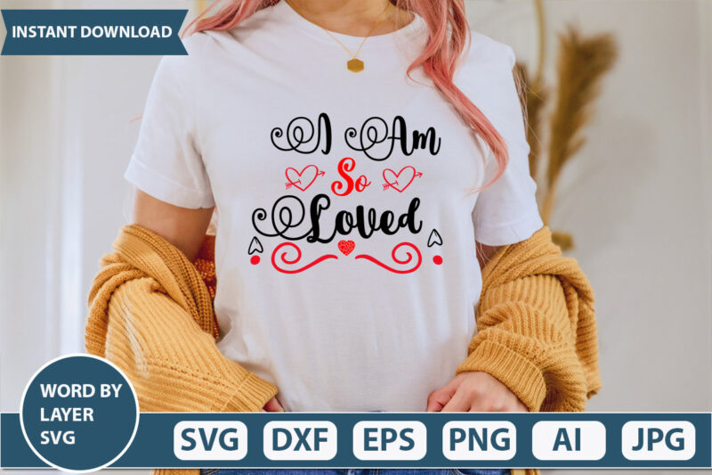 I Am So Loved SVG Vector for t-shirt