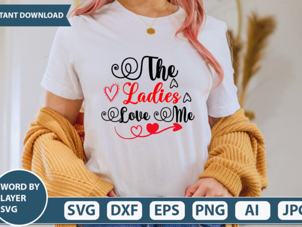 The ladies love me svg vector for t-shirt